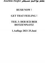 Cover-Bild HUSH NOW ! GET THAT FEELING ! TEIL 3: DER RÄUBER HOTZENPLOTZ 1.Auflage 2021 25.Juni