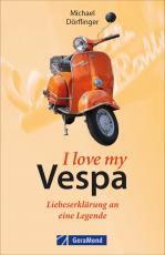 Cover-Bild I love my Vespa – Liebeserklärung an eine Legende