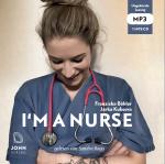 Cover-Bild I'm a Nurse: Warum ich meinen Beruf als Krankenschwester liebe – trotz allem
