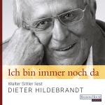 Cover-Bild Ich bin immer noch da - Walter Sittler liest Dieter Hildebrandt
