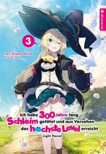 Cover-Bild Ich habe 300 Jahre lang Schleim getötet und aus Versehen das höchste Level erreicht Light Novel 03