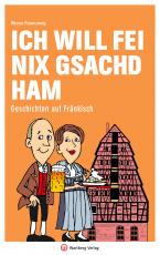 Cover-Bild Ich will fei nix gsachd ham - Geschichten auf Fränkisch