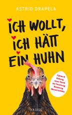 Cover-Bild Ich wollt, ich hätt ein Huhn. Fakten & Haltung, neuer Stand der Forschung. Beziehung Mensch & Huhn. Unterhaltsam & informativ: Geschichten über Hühner & Ratgeber über Hühnerhaltung.