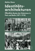 Cover-Bild Identitäts-Architekturen: Öffentliche Bauten des Historismus in Paris und Berlin (1871-1918)