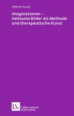 Cover-Bild Imaginationen - Heilsame Bilder als Methode und therapeutische Kunst (Leben Lernen, Bd. 218)