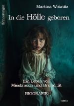 Cover-Bild In die Hölle geboren - Ein Leben voll Missbrauch und Brutalität - Biografie - Erinnerungen