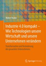 Cover-Bild Industrie 4.0 kompakt – Wie Technologien unsere Wirtschaft und unsere Unternehmen verändern