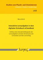 Cover-Bild Interaktive Lernaufgaben in dem digitalen Schulbuch eChemBook. Einfluss des Interaktivitätsgrads der Lernaufgaben und des Vorwissens der Lernenden auf den Lernerfolg