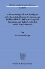 Cover-Bild Interessenausgleich und Sozialplan unter Berücksichtigung der besonderen Probleme bei der Privatisierung und Sanierung von Betrieben in den neuen Bundesländern.