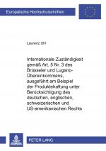 Cover-Bild Internationale Zuständigkeit gemäss Art. 5 Nr. 3 des Brüsseler und Lugano-Übereinkommens, ausgeführt am Beispiel der Produktehaftung unter Berücksichtigung des deutschen, englischen, schweizerischen und US-amerikanischen Rechts