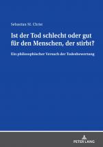 Cover-Bild Ist der Tod schlecht oder gut für den Menschen, der stirbt?