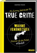 Cover-Bild It's funny because it's TRUE CRIME – Wahre Verbrechen, dümmer als die Polizei erlaubt