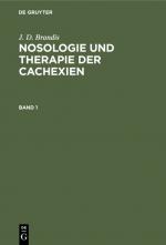 Cover-Bild J. D. Brandis: Nosologie und Therapie der Cachexien / J. D. Brandis: Nosologie und Therapie der Cachexien. Band 1