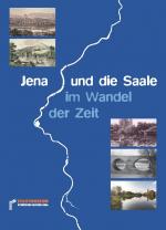 Cover-Bild Jena und die Saale im Wandel der Zeit