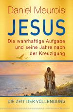Cover-Bild Jesus. Die wahrhaftige Aufgabe und seine Jahre nach der Kreuzigung