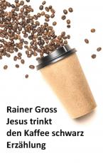 Cover-Bild Jesus trinkt den Kaffee schwarz