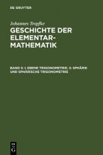 Cover-Bild Johannes Tropfke: Geschichte der Elementarmathematik / I: Ebene Trigonometrie. II: Sphärik und sphärische Trigonometrie