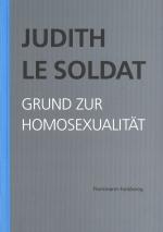 Cover-Bild Judith Le Soldat: Werkausgabe / Band 1: Grund zur Homosexualität