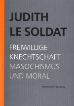 Cover-Bild Judith Le Soldat: Werkausgabe / Band 4: Freiwillige Knechtschaft. Masochismus und Moral