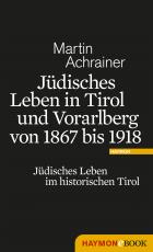 Cover-Bild Jüdisches Leben in Tirol und Vorarlberg von 1867 bis 1918