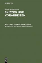 Cover-Bild Julius Wellhausen: Skizzen und Vorarbeiten / Prolegomena zur ältesten Geschichte des Islam. Verschiedenes