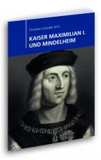 Cover-Bild KAISER MAXIMILIAN I. UND MINDELHEIM