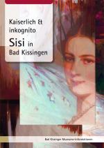 Cover-Bild Kaiserlich & inkognito. Sisi in Bad Kissingen