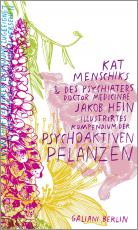 Cover-Bild Kat Menschiks und des Psychiaters Doctor medicinae Jakob Hein Illustrirtes Kompendium der psychoaktiven Pflanzen