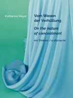 Cover-Bild Katharina Mayer - Vom Wesen der Verhüllung / On the nature of concealment / ein Diskurs / a discourse