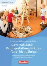 Cover-Bild Kinder von 0 bis 3 - Film / Ganz nah dabei - Raumgestaltung in Kitas für 0- bis 3-Jährige (2. Auflage)
