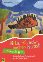 Cover-Bild Kita-Kinder machen Kunst - tierisch gut!