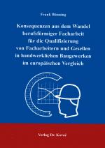Cover-Bild Konsequenzen aus dem Wandel berufsförmiger Facharbeit für die Qualifizierung von Facharbeitern und Gesellen in handwerklichen Baugewerken im europäischen Vergleich