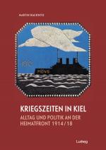 Cover-Bild Kriegszeiten in Kiel - Alltag und Politik an der Heimatfront 1914–1918