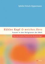 Cover-Bild Kühler Kopf und weiches Herz - Frauen in den Religionen der Welt