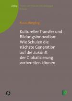 Cover-Bild Kultureller Transfer und Bildungsinnovation: Wie Schulen die nächste Generation auf die Zukunft der Globalisierung vorbereiten können
