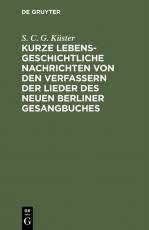 Cover-Bild Kurze lebensgeschichtliche Nachrichten von den Verfassern der Lieder des neuen Berliner Gesangbuches