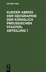 Cover-Bild Kurzer Abriss der Geographie der Königlich Preussischen Staaten, Abteilung 1