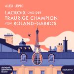 Cover-Bild Lacroix und der traurige Champion von Roland-Garros