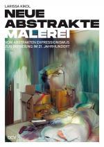 Cover-Bild Larissa Kikol – Neue abstrakte Malerei. Vom Abstrakten Expressionismus zur Befreiung im 21. Jahrhundert