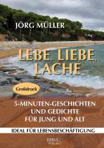 Cover-Bild Lebe, liebe, lache. 5-Minuten-Geschichten und Gedichte für Jung und Alt.