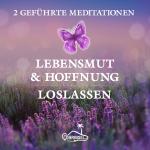 Cover-Bild Lebensmut und Hoffnung - Geführte Meditationen zum Loslassen