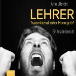 Cover-Bild Lehrer: Traumberuf oder Horrorjob