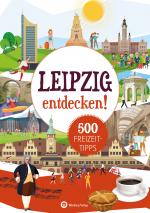 Cover-Bild Leipzig entdecken! 500 Freizeittipps : Natur, Kultur, Sport, Spaß