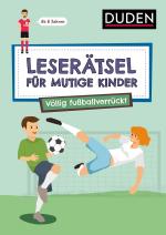 Cover-Bild Leserätsel für mutige Kinder - Völlig fußballverrückt - ab 7 Jahren