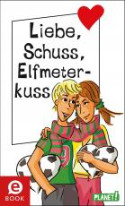 Cover-Bild Liebe, Schuss, Elfmeterkuss