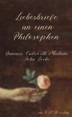 Cover-Bild Liebesbriefe an einen Philosophen: Damaris Cudworth Masham und John Locke