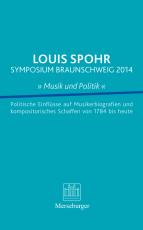 Cover-Bild LOUIS SPOHR SYMPOSIUM BRAUNSCHWEIG 2014 » Musik und Politik «