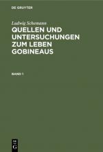 Cover-Bild Ludwig Schemann: Quellen und Untersuchungen zum Leben Gobineaus / Ludwig Schemann: Quellen und Untersuchungen zum Leben Gobineaus. Band 1