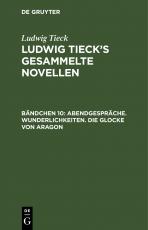 Cover-Bild Ludwig Tieck: Ludwig Tieck’s gesammelte Novellen / Abendgespräche. Wunderlichkeiten. Die Glocke von Aragon