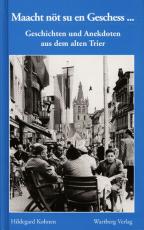 Cover-Bild Maacht nöt su en Geschess... Geschichten und Anekdoten aus dem alten Trier